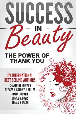 Success in Beauty: The Power of Thank You - Howard, Charlotte, and Caldwell - Miller, Cee Cee H, and Howard, Daija