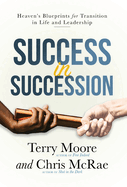 Success in Succession: Heaven's Blueprints for Transition in Life and Leadership