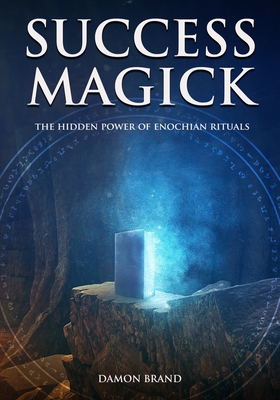 Success Magick: The Hidden Power of Enochian Rituals - Brand, Damon