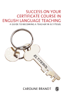 Success on Your Certificate Course in English Language Teaching: A Guide to Becoming a Teacher in ELT/TESOL