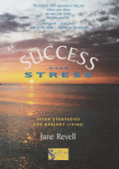 Success Over Stress: Seven Strategies for Radiant Living