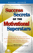 Success Secrets of the Motivational Superstars: America's Greatest Speakers Reveal Their Secrets