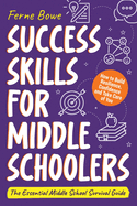 Success Skills for Middle Schoolers: How to Build Resilience, Confidence and Take Care of You. The Essential Middle School Survival Guide