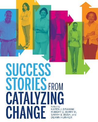 Success Stories from Catalyzing Change - Graham, Karen J. (Editor), and III, Robert Q. Berry (Editor), and Bush, Sarah B. (Editor)