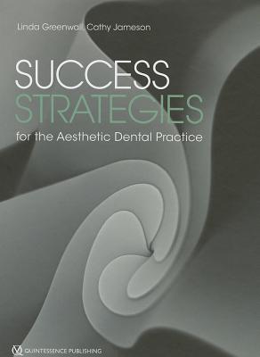 Success Strategies for the Aesthetic Dental Practice - Greenwall, Linda, and Jameson, Cathy