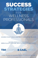 Success Strategies for Wellness Professionals: Achieve Your Goals and Beat Your Money Blocks