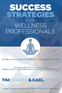 Success Strategies For Wellness Professionals: Achieve Your Goals And Beat Your Money Blocks