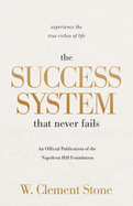 Success System That Never Fails: Experience the True Riches of Life