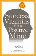 Success Vitamins for a Positive Mind: (Over 700 Mind Conditioners)