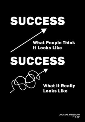 Success What People Think It Looks Like Success What It Really Looks Like: Journal, Notebook, Or Diary - 120 Blank Lined Pages - 7" X 10" - Matte Finished Soft Cover - Etn89 Notebook Press