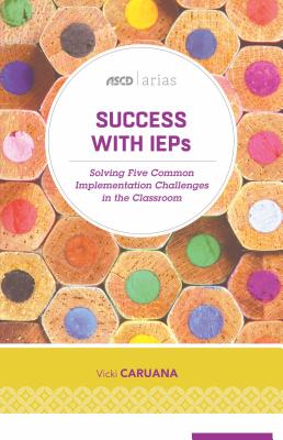 Success with IEPs: Solving Five Common Implementation Challenges in the Classroom - Caruana, Vicki, Dr.