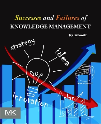 Successes and Failures of Knowledge Management - Liebowitz, Jay