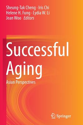 Successful Aging: Asian Perspectives - Cheng, Sheung-Tak (Editor), and Chi, Iris (Editor), and Fung, Helene H (Editor)