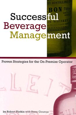 Successful Beverage Management: Power Strategies for the On-Premise Operator - Plotkin, Robert, and Goumas, Steve