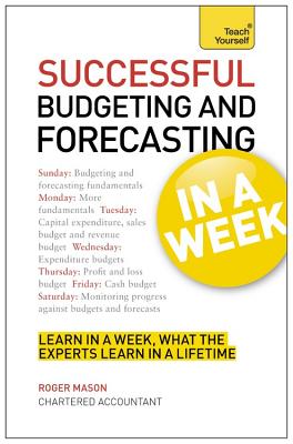 Successful Budgeting and Forecasting in a Week: Teach Yourself - Mason, Roger, and Ltd, Roger Mason