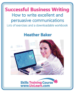 Successful Business Writing - How to Write Business Letters, Emails, Reports, Minutes and for Social Media - Improve Your English Writing and Grammar: Improve Your Writing Skills - a Skills Training Course - Lots of Exercises and Free Downloadable...