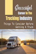 Successful Career In The Trucking Industry: Things To Consider Before Getting A Truck: Having A Self-Owned Trucking Company