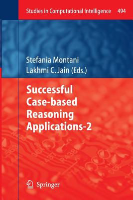 Successful Case-Based Reasoning Applications-2 - Montani, Stefania (Editor), and Jain, Lakhmi C (Editor)