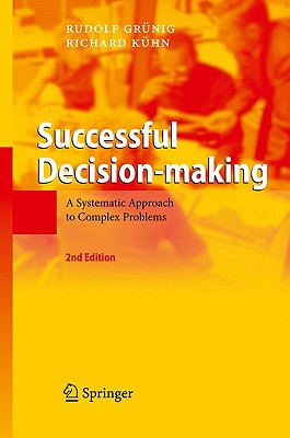 Successful Decision-Making: A Systematic Approach to Complex Problems - Grunig, Rudolf, and Kuhn, Richard, and Gr Nig, Rudolf