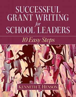 Successful Grant Writing for School Leaders: 10 Easy Steps - Henson, Kenneth T.
