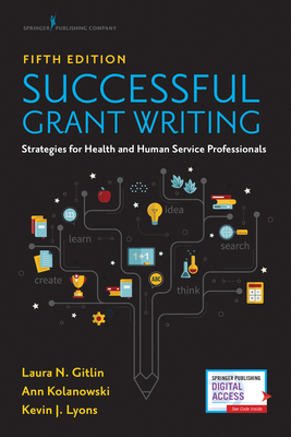 Successful Grant Writing: Strategies for Health and Human Service Professionals - Gitlin, Laura N, PhD, and Kolanowski, Ann, PhD, RN, Faan, and Lyons, Kevin J, PhD