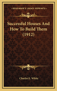 Successful Houses and How to Build Them (1912)