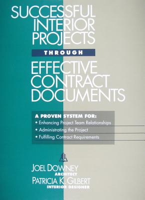 Successful Interior Projects Through Effective Contract Documents - Downey, Joel, and Gilbert, Patricia K