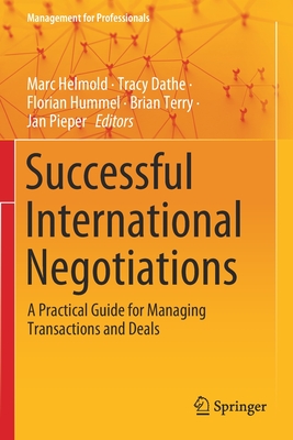 Successful International Negotiations: A Practical Guide for Managing Transactions and Deals - Helmold, Marc (Editor), and Dathe, Tracy (Editor), and Hummel, Florian (Editor)