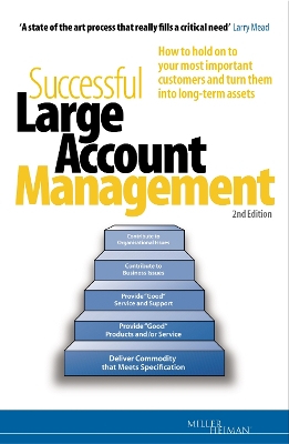 Successful Large Account Management: How to Hold on to Your Most Important Customers and Turn Them into Long-Term Assets - Miller Heiman, Miller, and Tuleja, Tad, and Miller, Robert B