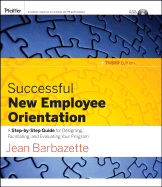 Successful New Employee Orientation: A Step-By-Step Guide for Designing, Facilitating, and Evaluating Your Program - Barbazette, Jean