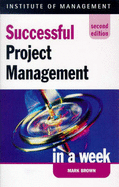 Successful Project Management in a Week - Brown, Mark