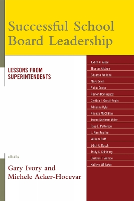 Successful School Board Leadership: Lessons from Superintendents - Ivory, Gary (Editor), and Acker-Hocevar, Michele (Editor)