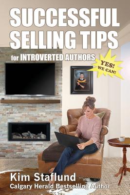 Successful Selling Tips for Introverted Authors - Staflund, Kim