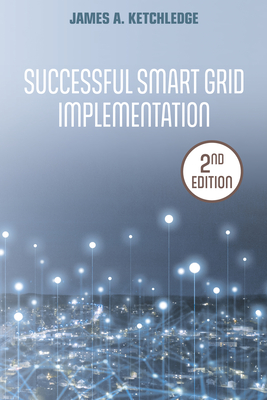 Successful Smart Grid Implementation - Ketchledge, James A.