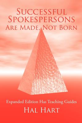 Successful Spokespersons Are Made, Not Born: Expanded Edition Has Teaching Guides - Hart, Hal