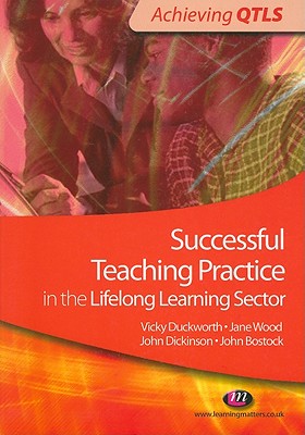 Successful Teaching Practice in the Lifelong Learning Sector - Duckworth, Vicky, and Wood, Jane, and Bostock, John