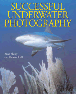 Successful Underwater Photography - Skerry, Brian, and Hall, Howard, and Hall, Howard