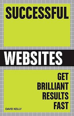 Successful Websites: Get Brilliant Results Fast - Kelly, David