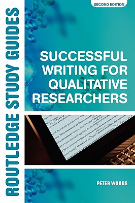 Successful Writing for Qualitative Researchers - Woods, Peter, and Sikes, Pat