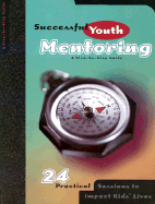 Successful Youth Mentoring 24 Practical Sessions to Impact Kids Lives