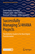 Successfully Managing S/4HANA Projects: The Definitive Guide to the Next Digital Transformation