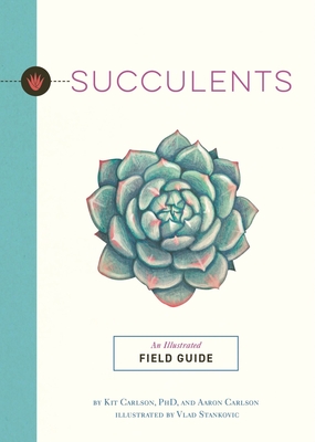 Succulents: An Illustrated Field Guide - Carlson, Kit, Dr.