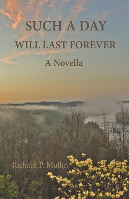 Such a Day Will Last Forever: A Novella - Mullin, Richard