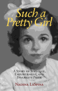 Such a Pretty Girl: A Story of Struggle, Empowerment, and Disability Pride