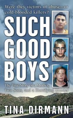 Such Good Boys: The True Story of a Mother, Two Sons and a Horrifying Murder - Dirmann, Tina