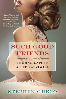 Such Good Friends: A Novel of Truman Capote & Lee Radziwill - Greco, Stephen