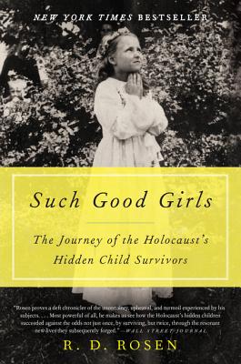 Such Good Girls: The Journey of the Holocaust's Hidden Child Survivors - Rosen, R D