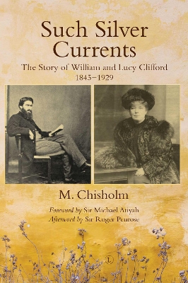 Such Silver Currents RP: The Story of William and Lucy Clifford, 1845-1929 - Chisholm, Monty