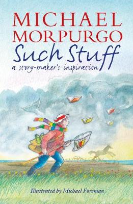 Such Stuff: A Story-maker's Inspiration - Morpurgo, Michael, Sir