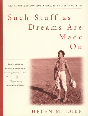 Such Stuff as Dreams Are Made on: The Autobiography and Journals of Helen M. Luke - Luke, Helen M, and Mowat, Barbara A (Editor), and Taylor, Charles H, Professor (Introduction by)